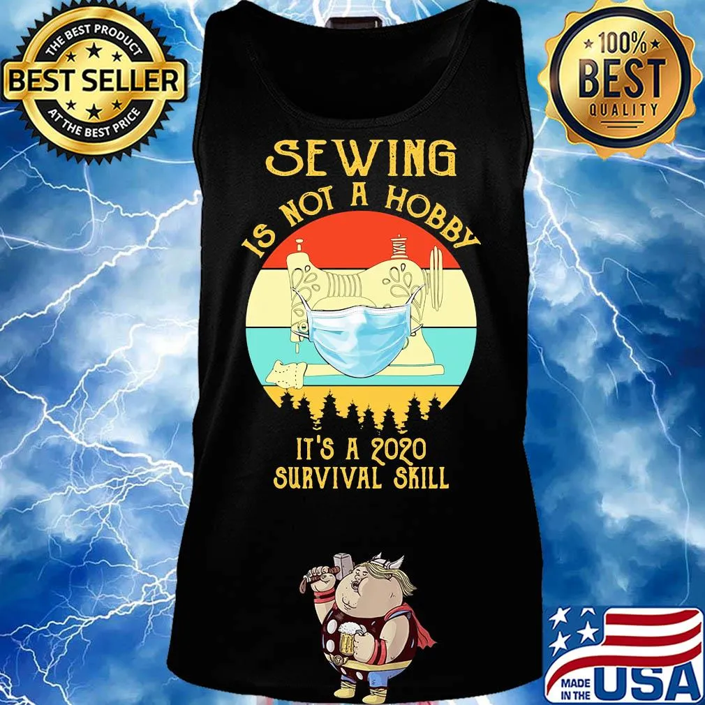 Sewing is not a hobby it’s a 2020 survival skill mask covid-19 vintage s Tank top