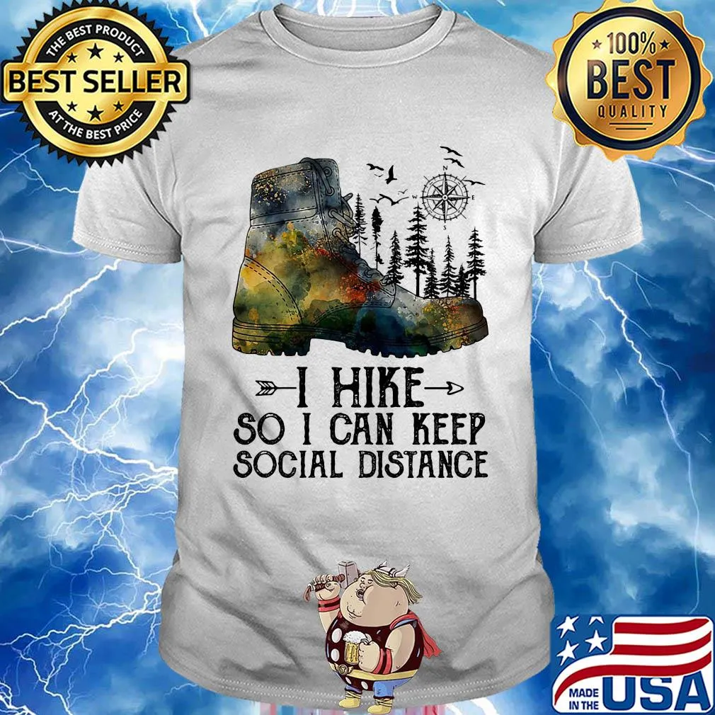Shoes i hike so i can keep social distance trees shirt