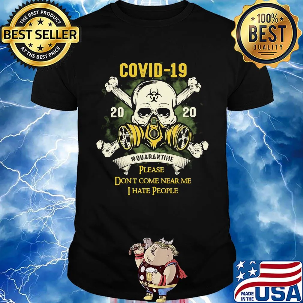 Skull covid-19 2020 quarantine please don’t come near me i hate people shirt