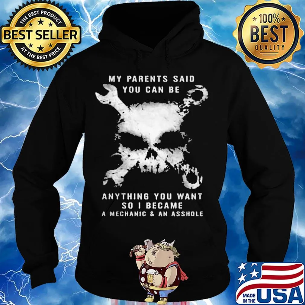 Skull my parents said you can be anything you want so i became a mechanic and an asshole s Hoodie