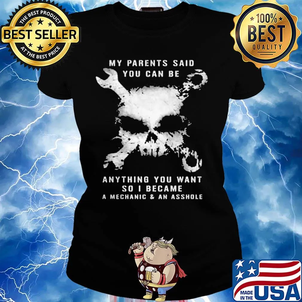Skull my parents said you can be anything you want so i became a mechanic and an asshole s Ladies tee