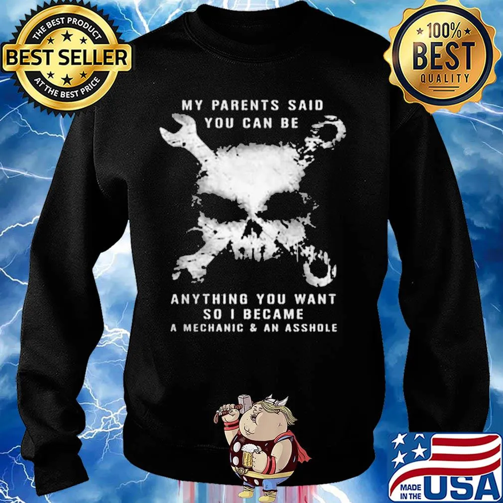 Skull my parents said you can be anything you want so i became a mechanic and an asshole s Sweater