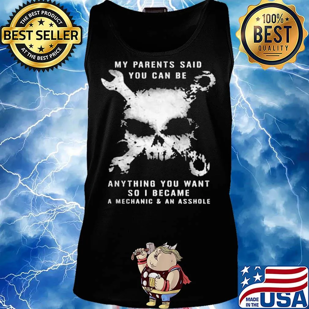 Skull my parents said you can be anything you want so i became a mechanic and an asshole s Tank top