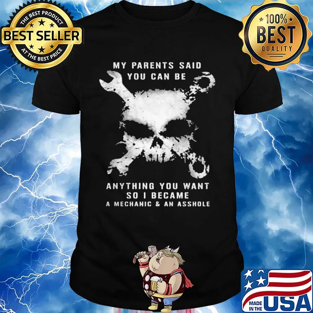 Skull my parents said you can be anything you want so i became a mechanic and an asshole shirt