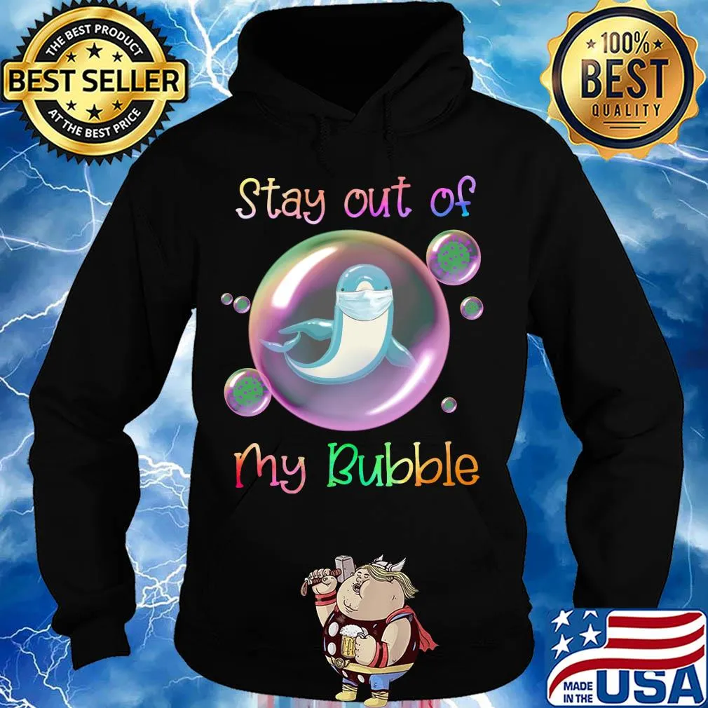 Stay out of dolphin mask my bubble covid-19 s Hoodie