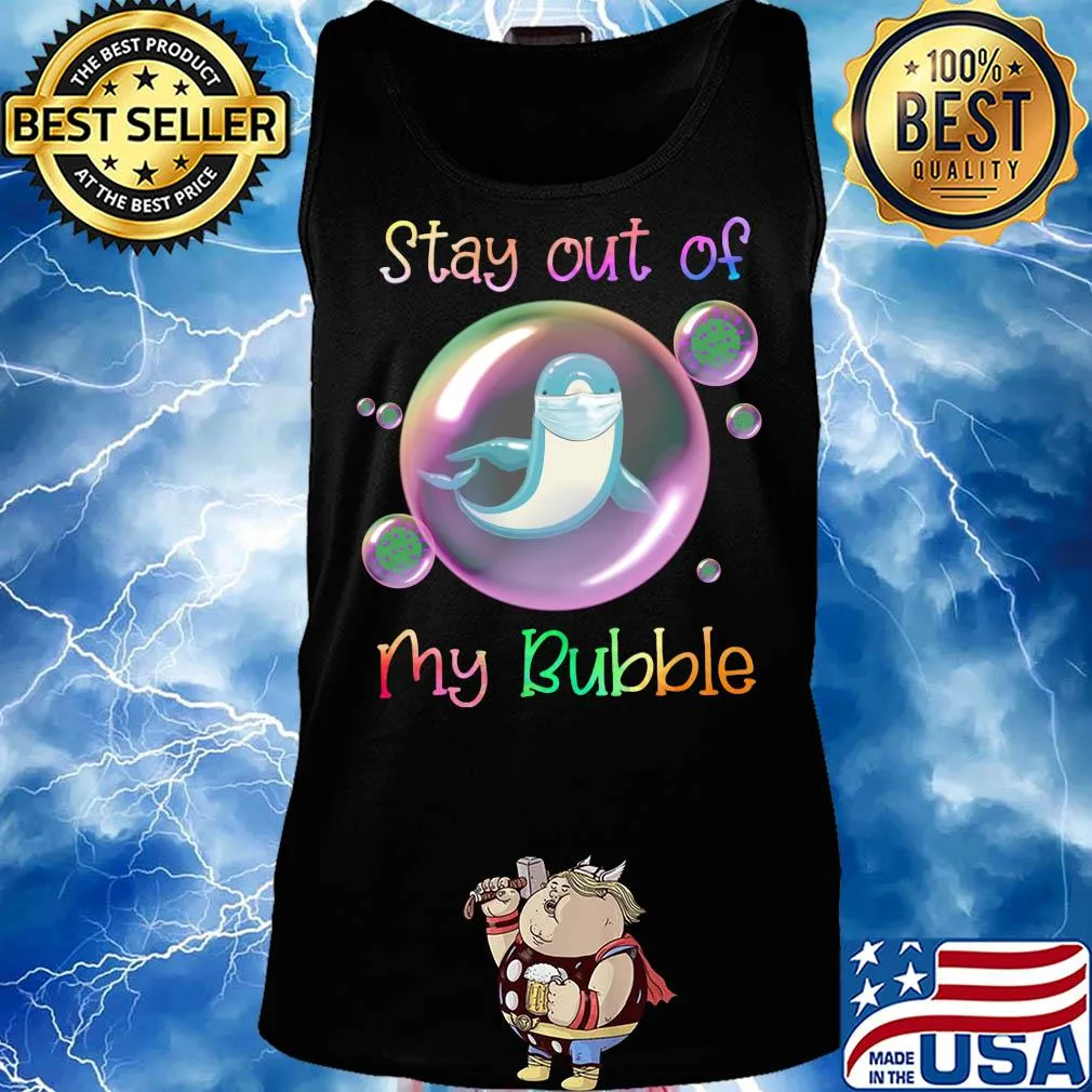 Stay out of dolphin mask my bubble covid-19 s Tank top