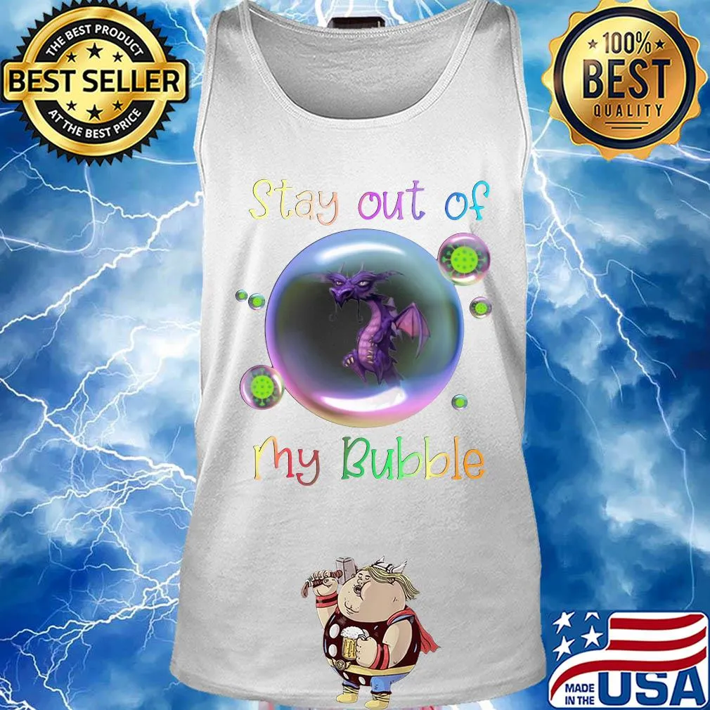 Stay out of dragon my bubble covid-19 s Tank top