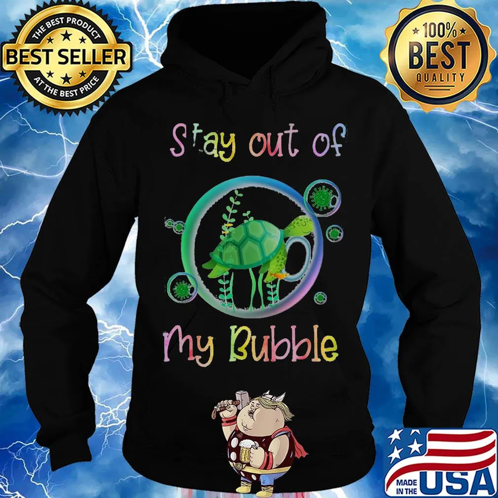stay out of turtle my bubble s Hoodie