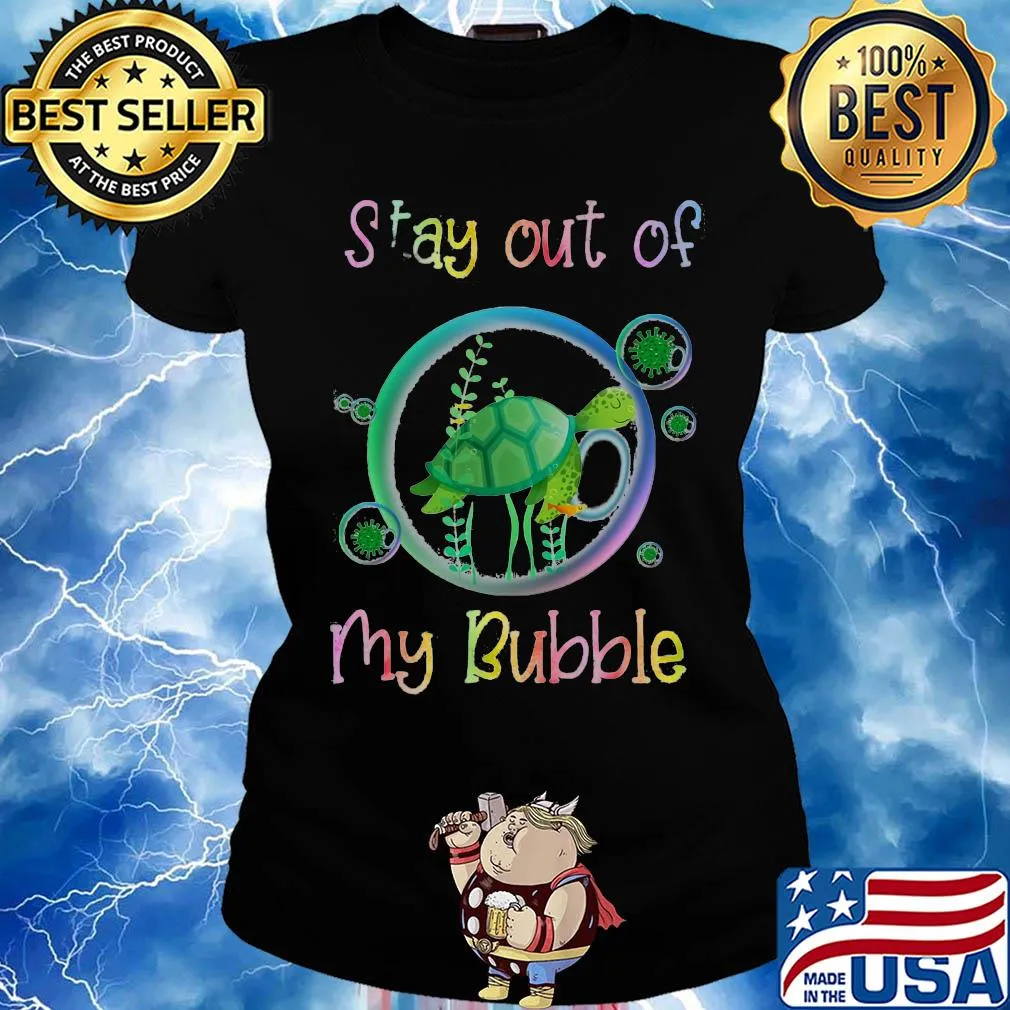 stay out of turtle my bubble s Ladies tee