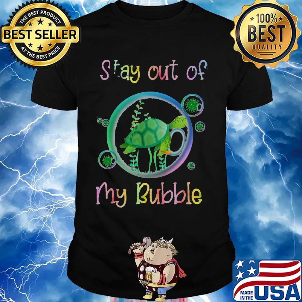 stay out of turtle my bubble shirt