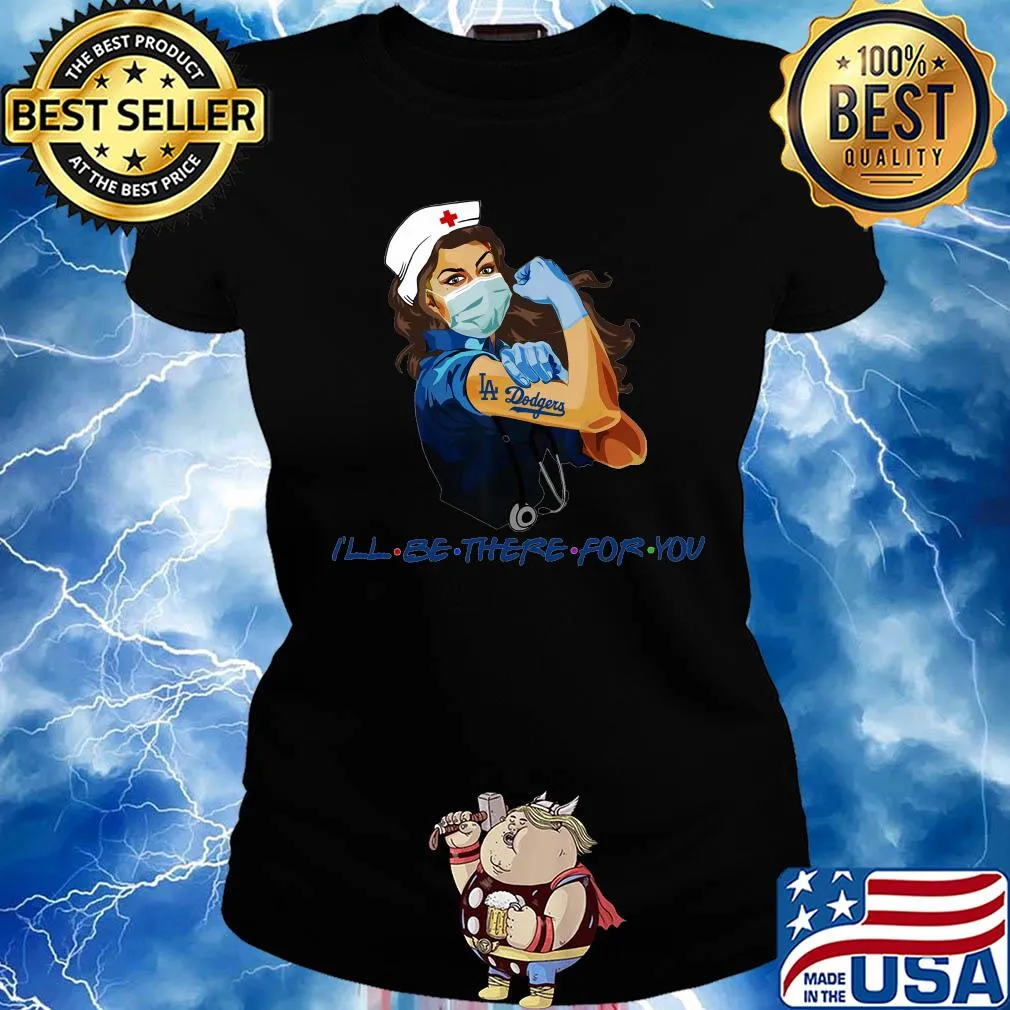 Strong nurse tattoos los angeles dodgers i’ll be there for you covid-19 s Ladies tee