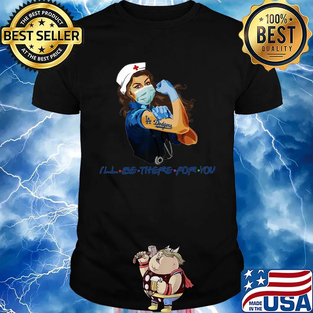 Strong nurse tattoos los angeles dodgers i’ll be there for you covid-19 shirt