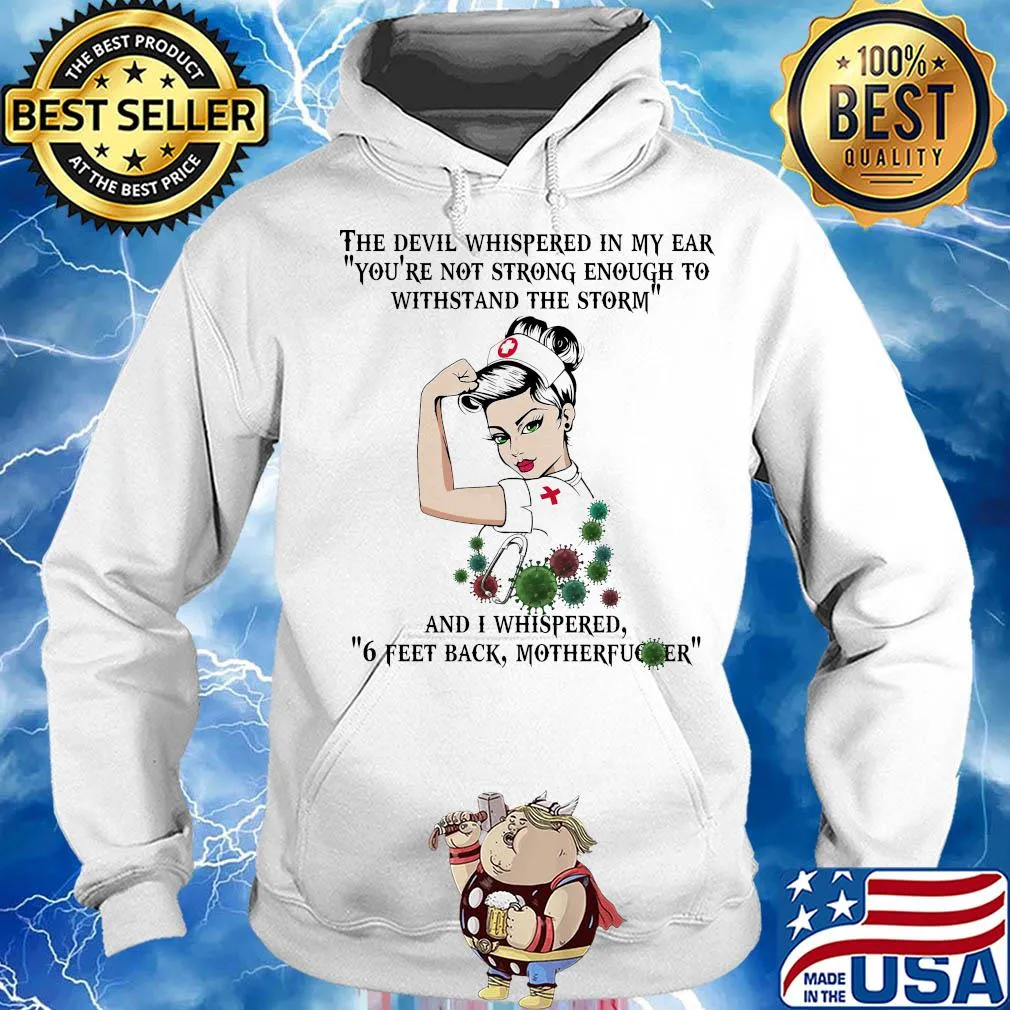 Strong nurse the devil whispered in my ear you’re not strong enough to withstand the storm coronavirus s Hoodie