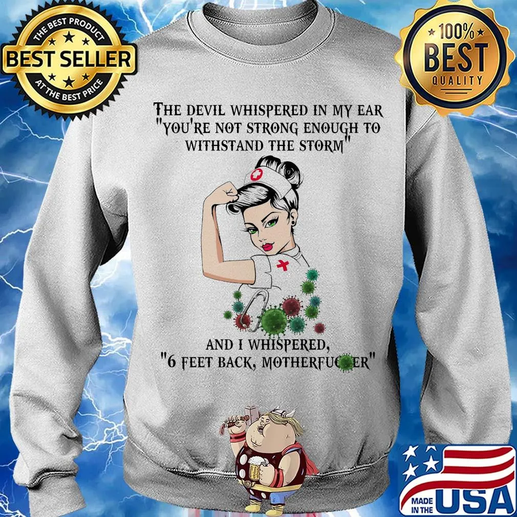 Strong nurse the devil whispered in my ear you’re not strong enough to withstand the storm coronavirus s Sweater