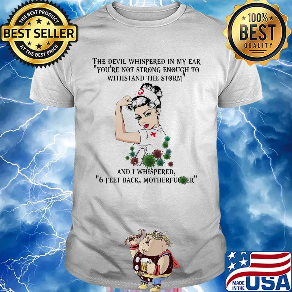 Strong nurse the devil whispered in my ear you’re not strong enough to withstand the storm coronavirus shirt