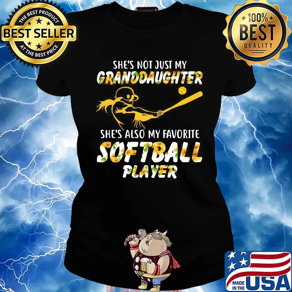 Sunflower she's not just my granddaughter she's also my favorite softball player s Ladies tee