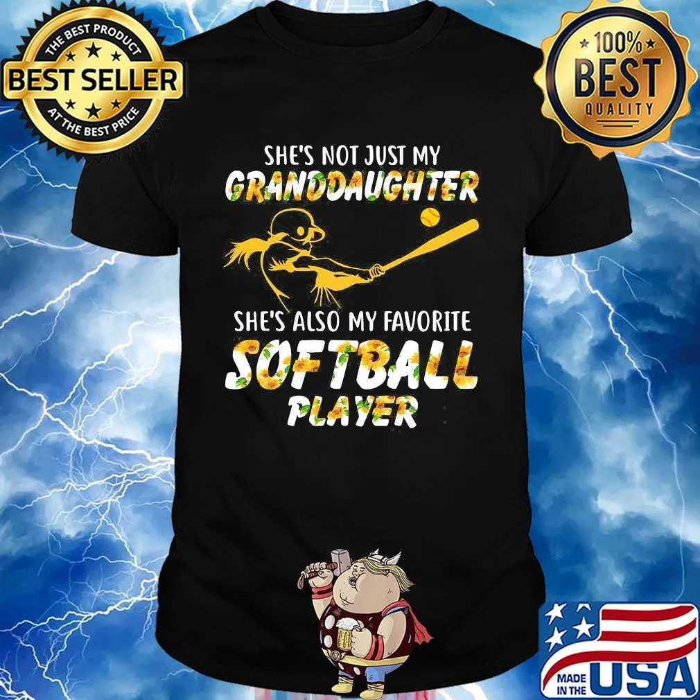 Sunflower she's not just my granddaughter she's also my favorite softball player shirt