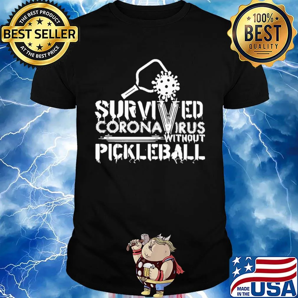 Survived coronavirus without pickleball shirt