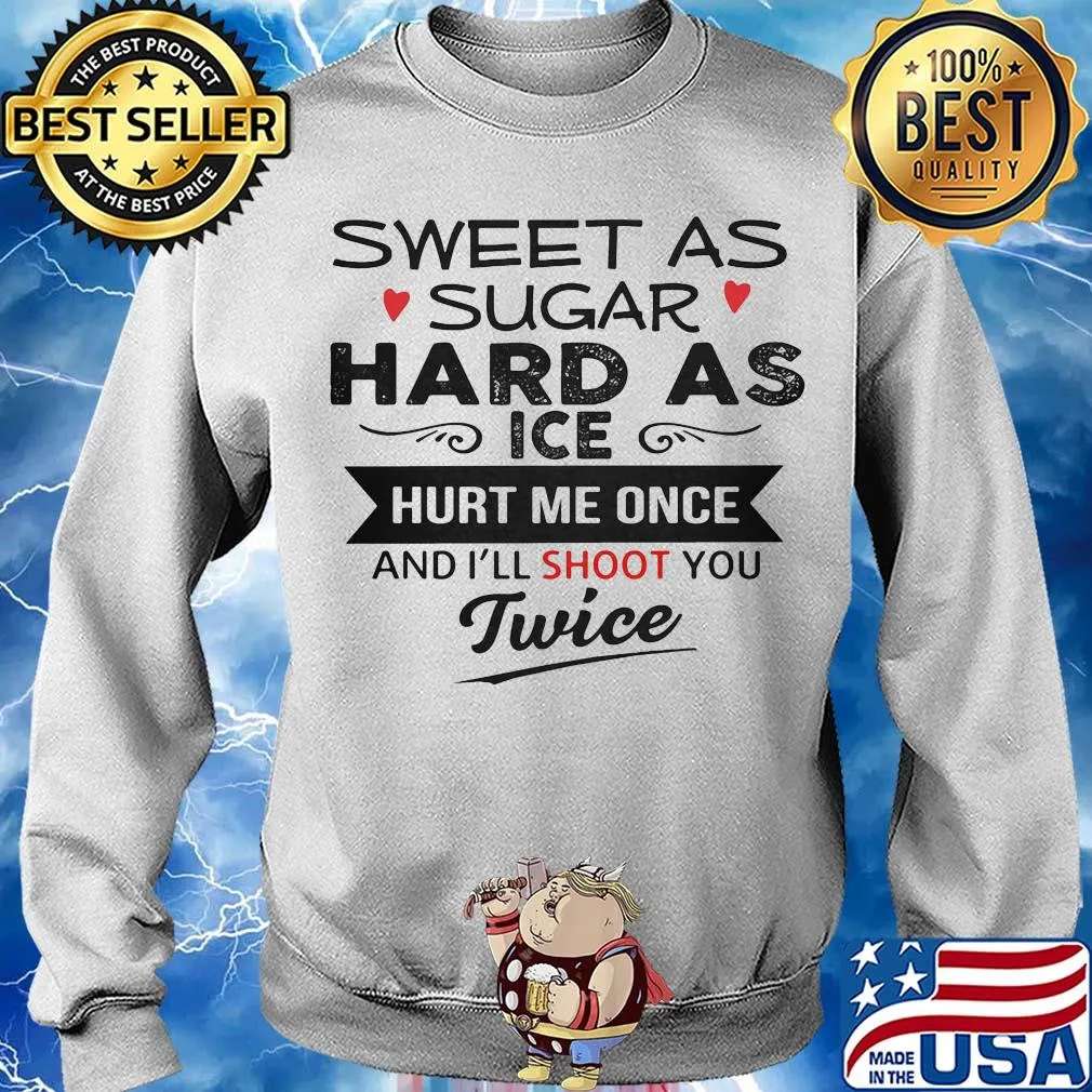 Sweet as sugar hard as ice hurt me once and i’ll shoot you twice heart s Sweater