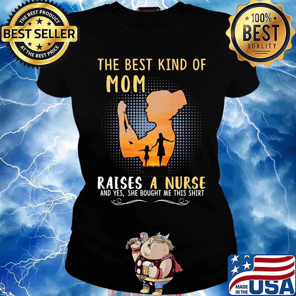 The best kind of mom raises a nurse and yes she bought me this s Ladies tee