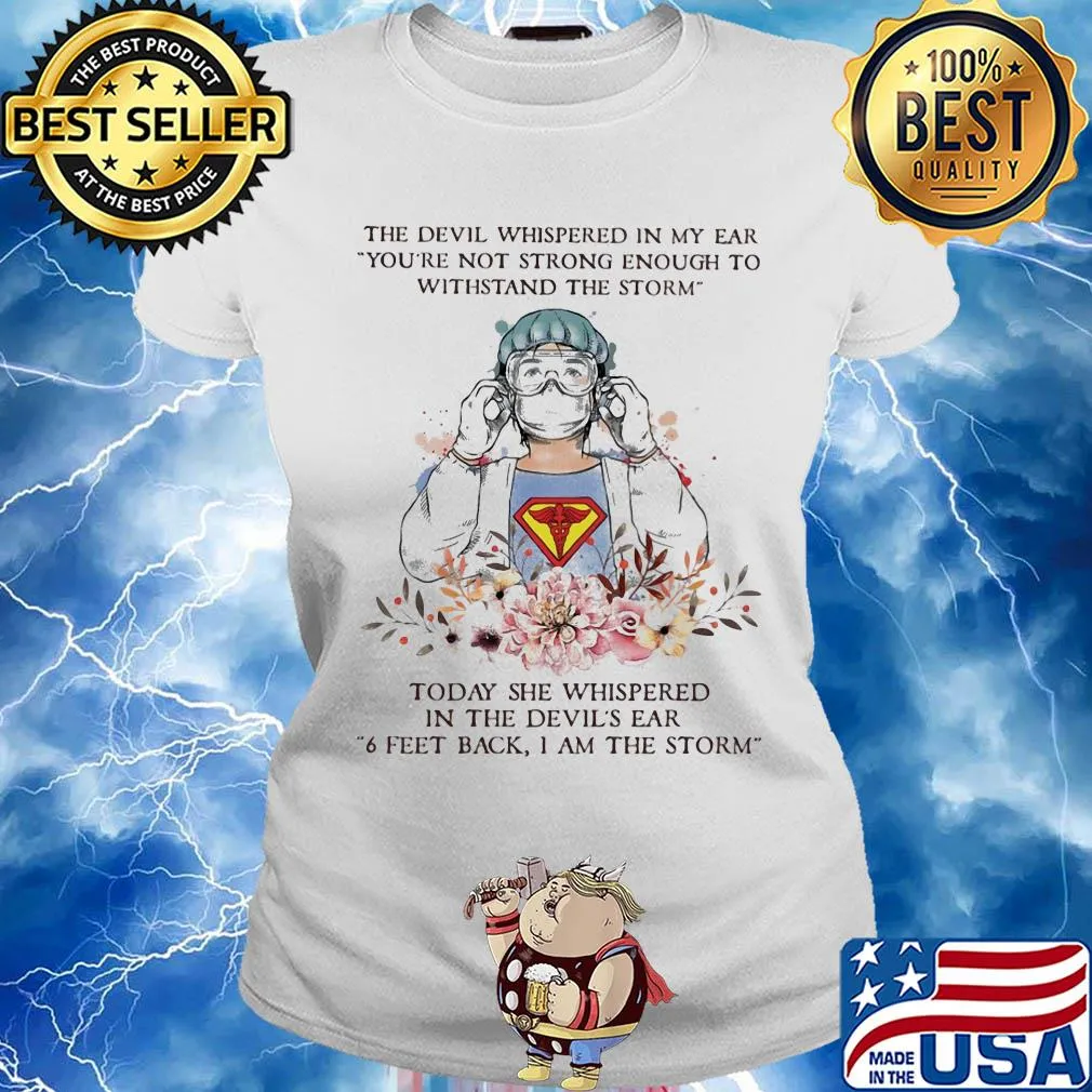 The devil whispered in my ear you're not strong enough to withstand the storm Nurse s Ladies tee