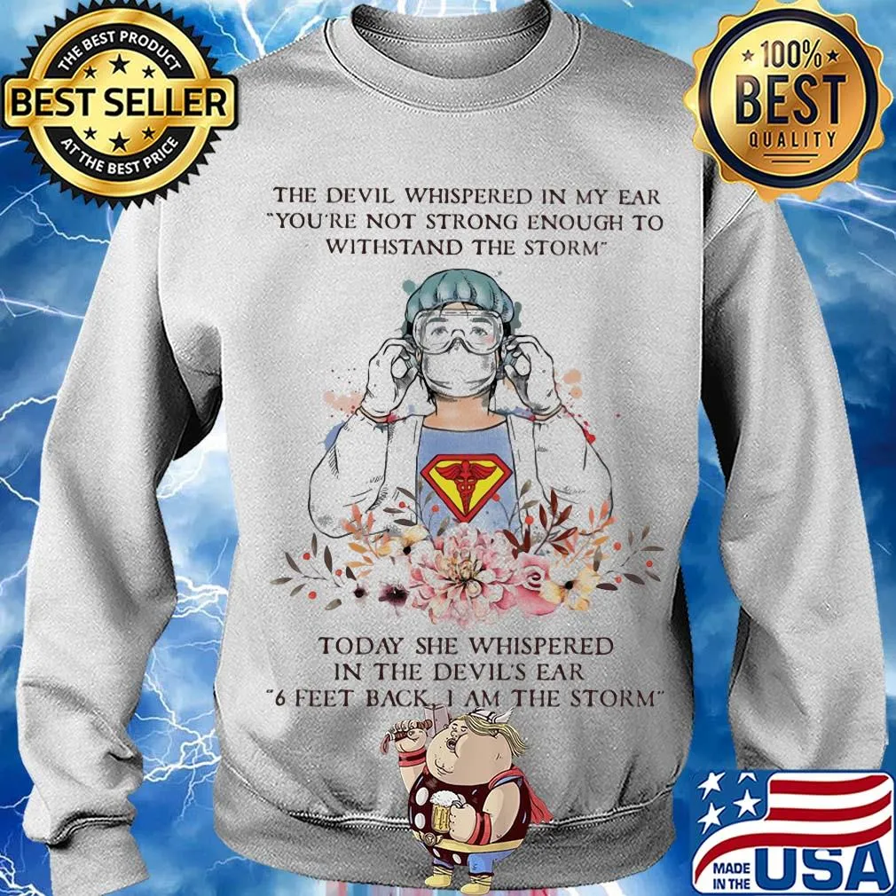 The devil whispered in my ear you're not strong enough to withstand the storm Nurse s Sweater