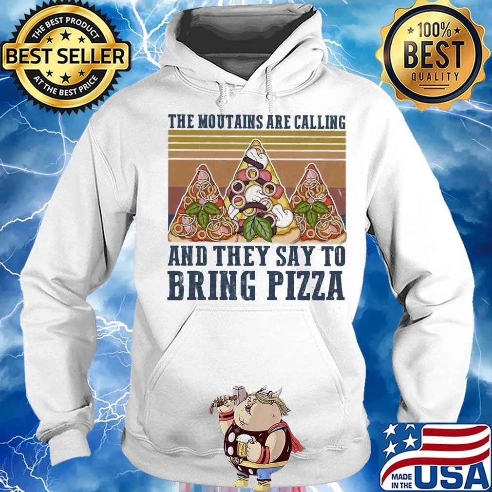The mountains are calling and they say to bring pizza vintage s Hoodie