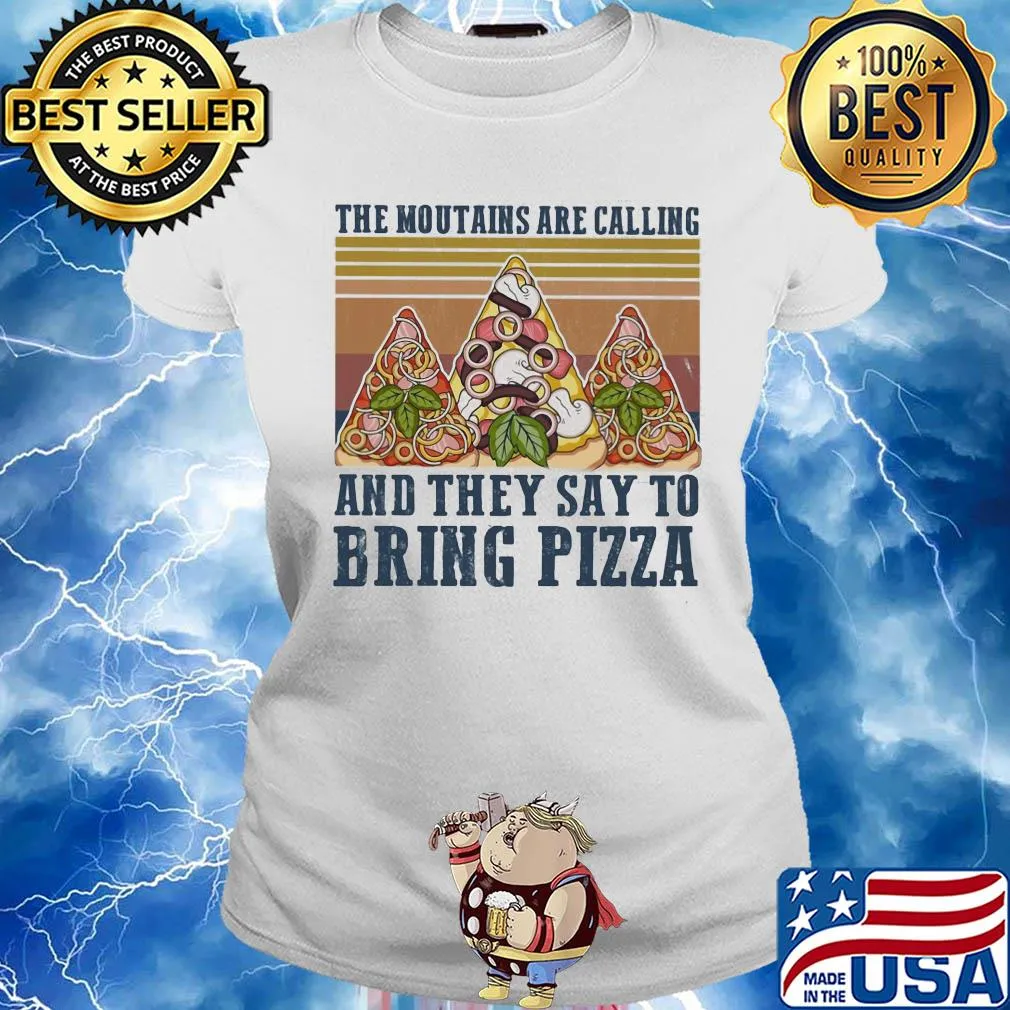 The mountains are calling and they say to bring pizza vintage s Ladies tee