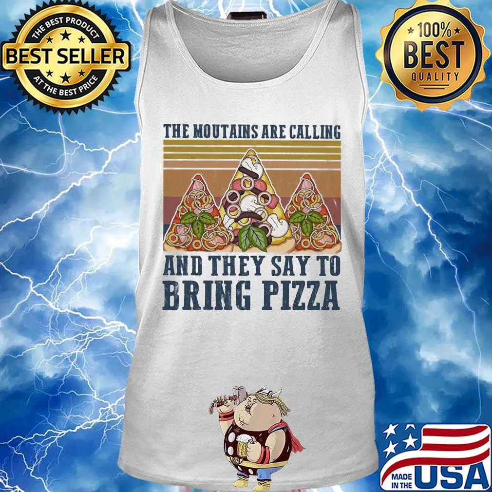 The mountains are calling and they say to bring pizza vintage s Tank top