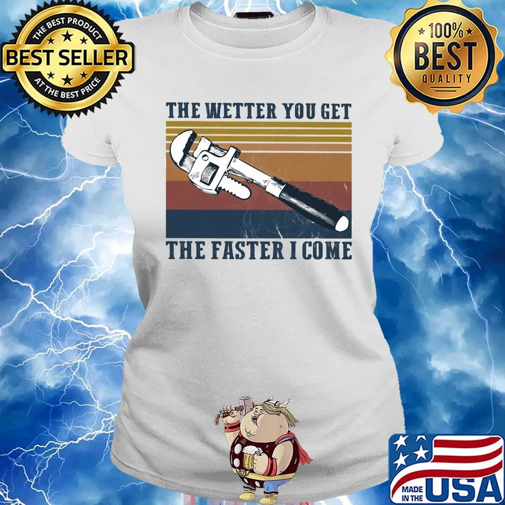 The wetter you get the faster I come vintage s Ladies tee