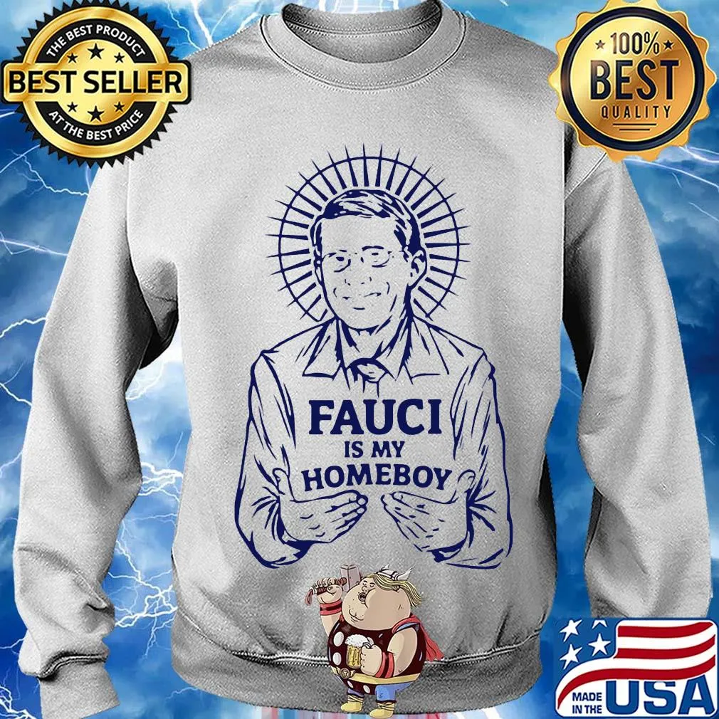 Top Fauci Is My Homeboy Shirt Sweater