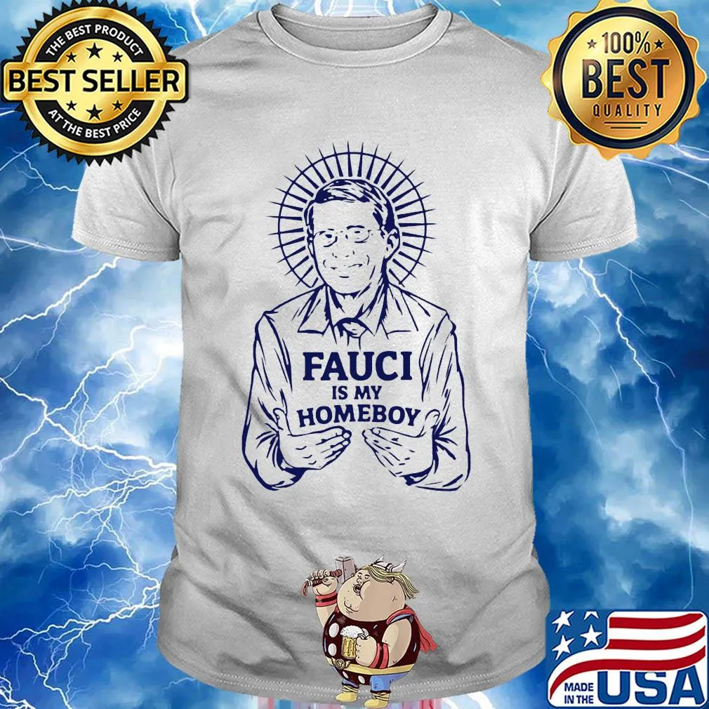 Top Fauci Is My Homeboy Shirt