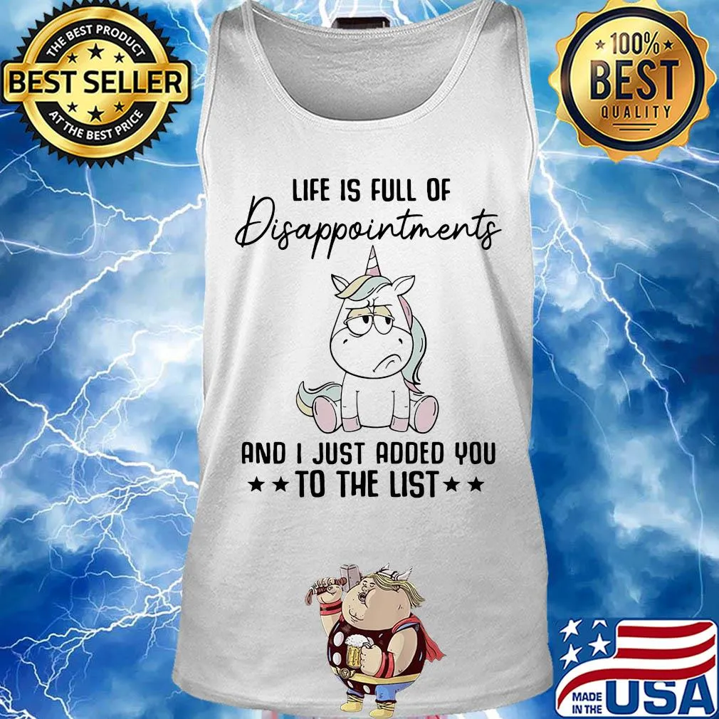Unicorn Life is full of disappointments and I just added you to the list s Tank top