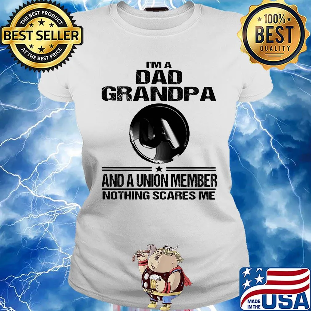 United association i’m dad grandpa and a union member nothings scares me s Ladies tee