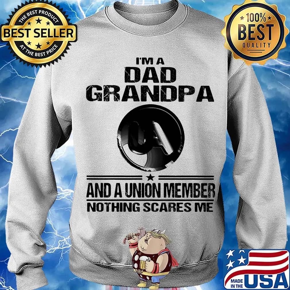 United association i’m dad grandpa and a union member nothings scares me s Sweater
