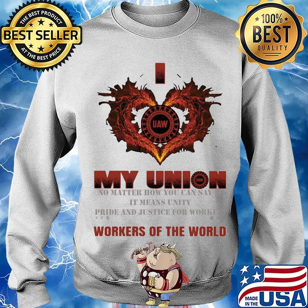 United Auto Workers I love My union no matter how you can say it workers of the world s Sweater