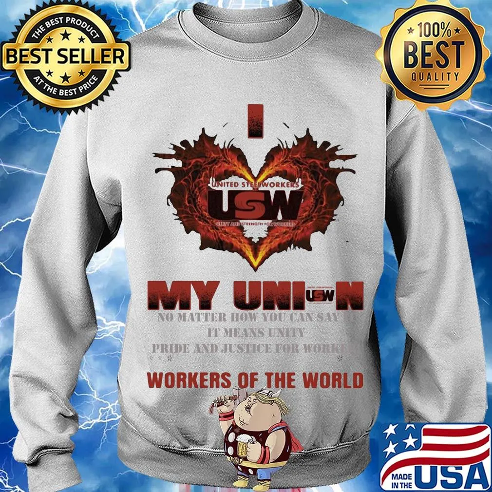 United Steelworkers I love my union workers of the world s Sweater