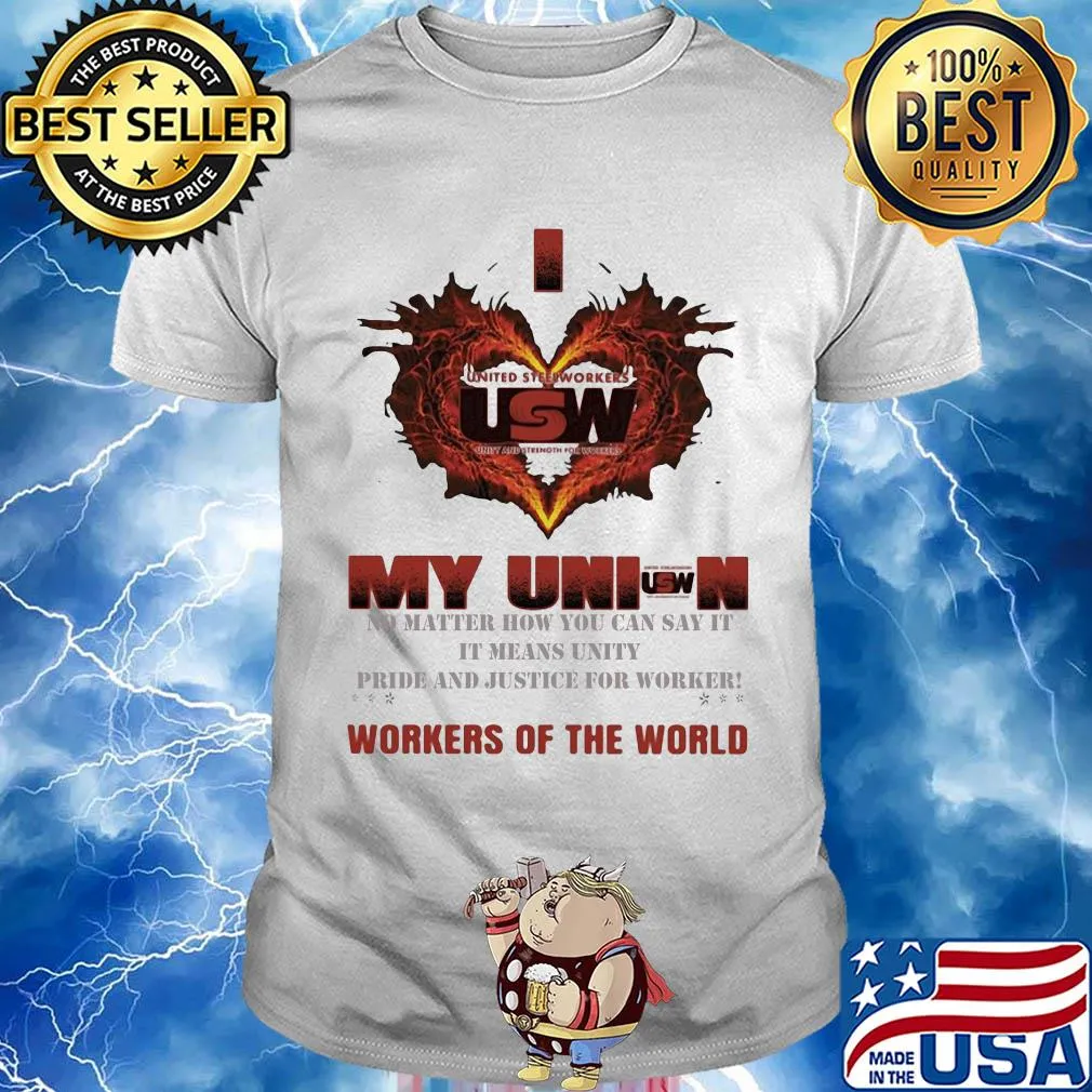 United Steelworkers I love my union workers of the world shirt