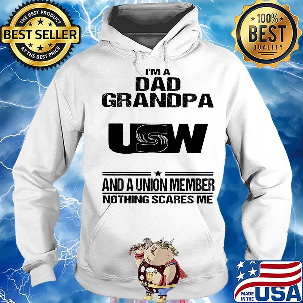 United steelworkers i’m dad grandpa and a union member nothings scares me s Hoodie