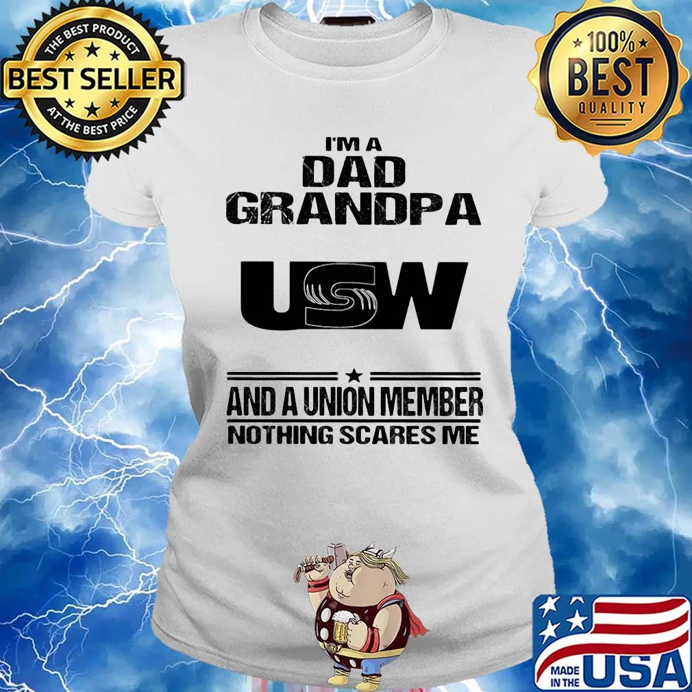 United steelworkers i’m dad grandpa and a union member nothings scares me s Ladies tee