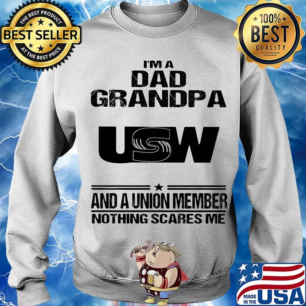 United steelworkers i’m dad grandpa and a union member nothings scares me s Sweater