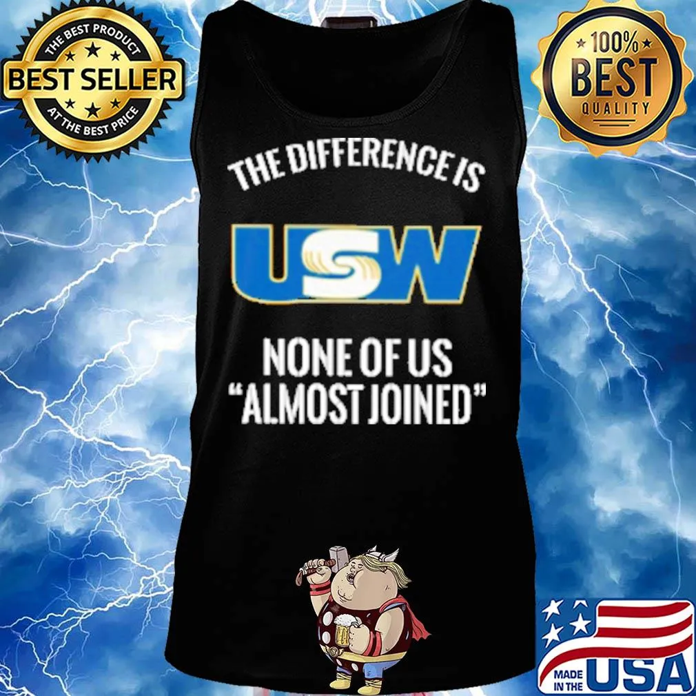 United steelworkers the difference is none of us almost joined s Tank top