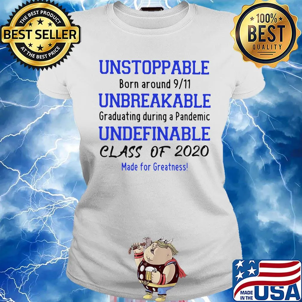 Unstoppable born around 9 11 unbreakable graduating during a pandemic undefinable class of 2020 made for greatness s Ladies tee