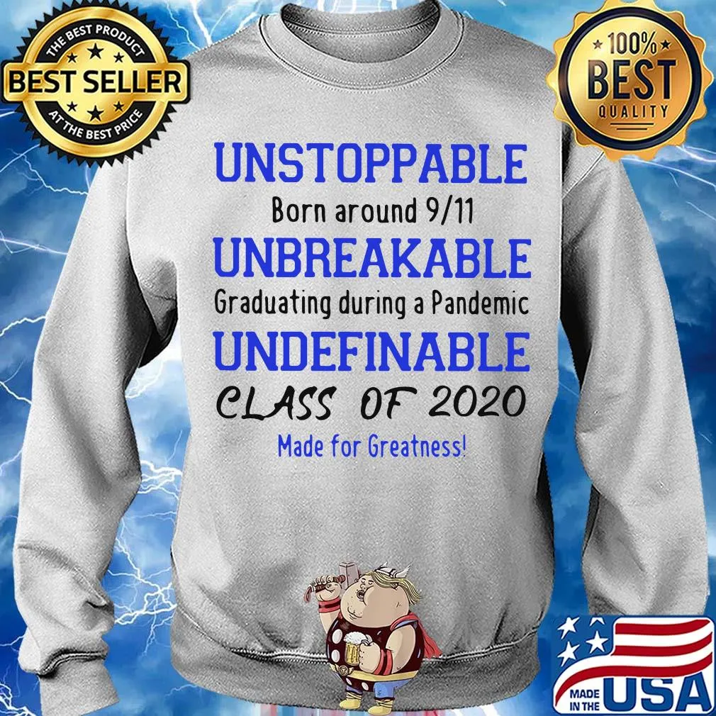 Unstoppable born around 9 11 unbreakable graduating during a pandemic undefinable class of 2020 made for greatness s Sweater