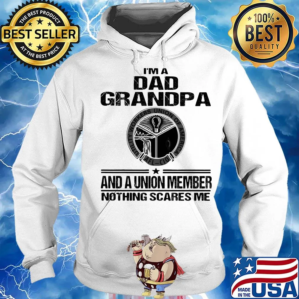 Utility workers union of america i’m dad grandpa and a union member nothings scares me s Hoodie