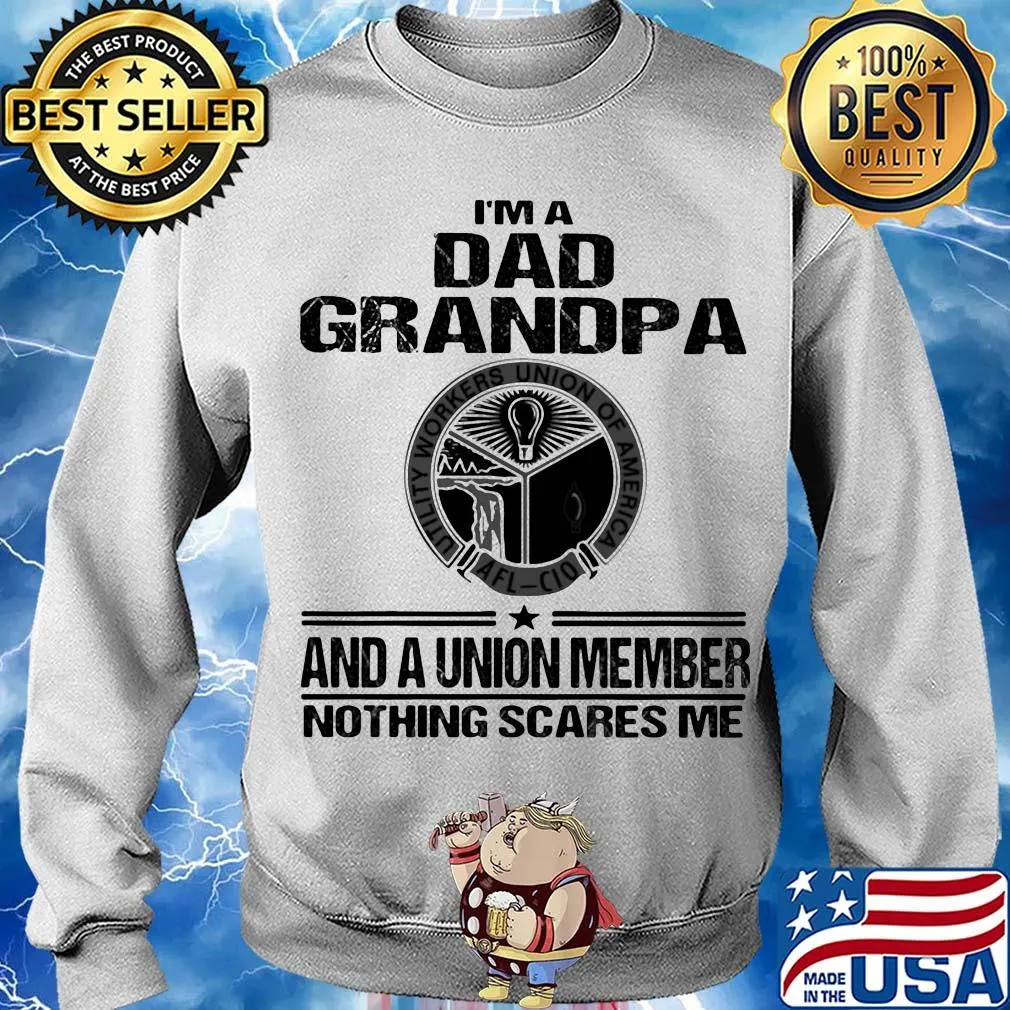 Utility workers union of america i’m dad grandpa and a union member nothings scares me s Sweater