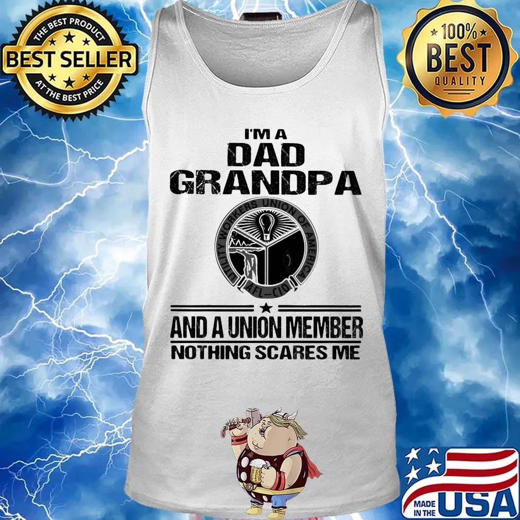 Utility workers union of america i’m dad grandpa and a union member nothings scares me s Tank top