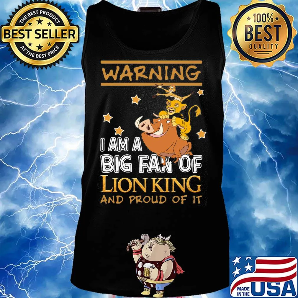 Warning I am a big fan of Lion king and proud of it s Tank top