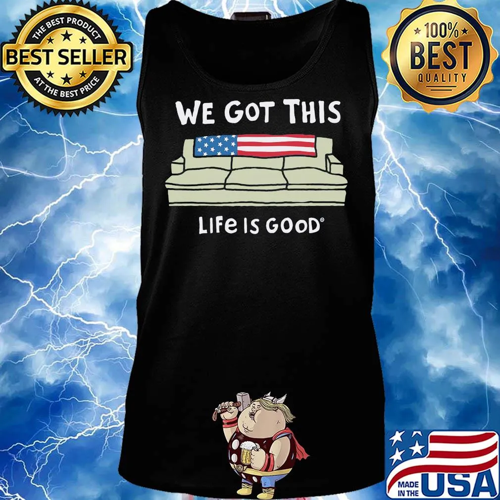 We got this life is good American flag veteran s Tank top