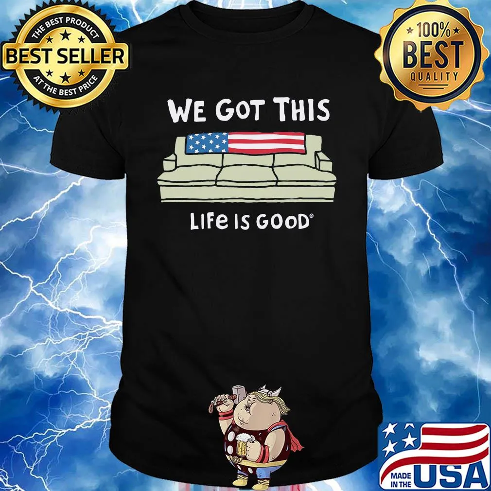 We got this life is good American flag veteran shirt